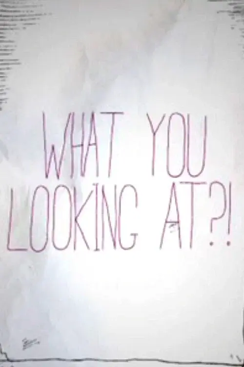 What You Looking At?! poster